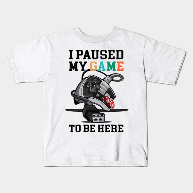 I paused my game to be here Kids T-Shirt by Magic Arts